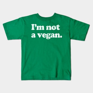 I'm Not A Vegan Kids T-Shirt